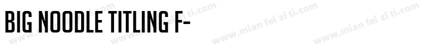 Big Noodle Titling F字体转换